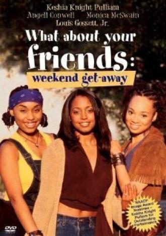 What About Your Friends: Weekend Getaway (фильм 2002)