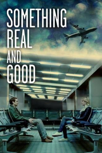 Something Real and Good (фильм 2013)