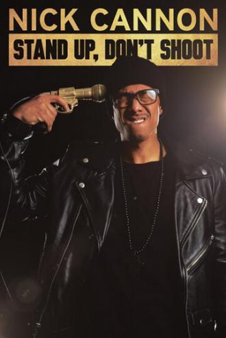 Nick Cannon: Stand Up, Don't Shoot (фильм 2017)